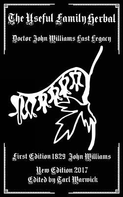 The Useful Family Herbal: Doctor John Williams Last Legacy by Warwick, Tarl