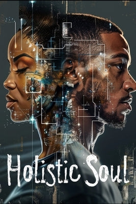 The Holistic Soul: Wellness Practices Rooted in Black Tradition by Bradford, Asante