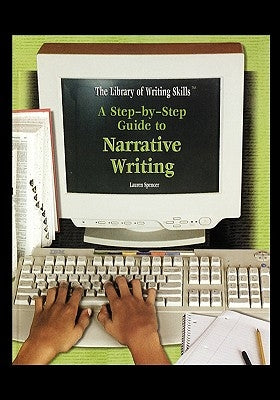 A Step-By-Step Guide to Narrative Writing by Spencer, Lauren