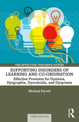 Supporting Disorders of Learning and Co-ordination: Effective Provision for Dyslexia, Dysgraphia, Dyscalculia, and Dyspraxia by Farrell, Michael