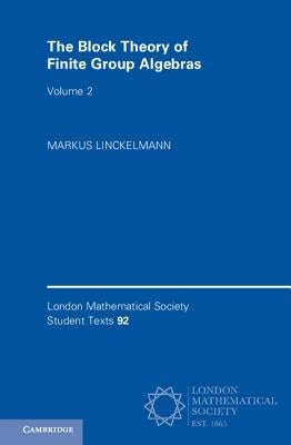 The Block Theory of Finite Group Algebras by Linckelmann, Markus