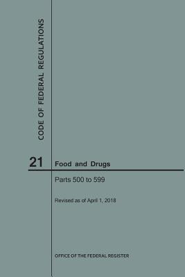 Code of Federal Regulations Title 21, Food and Drugs, Parts 500-599, 2018 by Nara