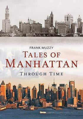 Tales of Manhattan Through Time by Muzzy, Frank