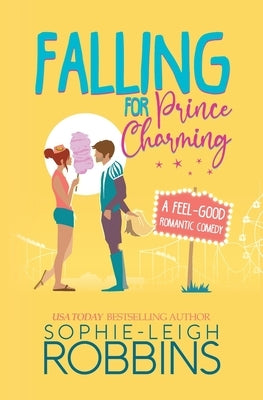 Falling for Prince Charming: A Feel-Good Romantic Comedy by Robbins, Sophie-Leigh