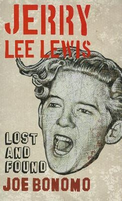 Jerry Lee Lewis: Lost and Found by Bonomo, Joe