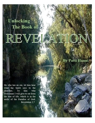 Unlocking the Book of Revelation by Hanni, Patti L.