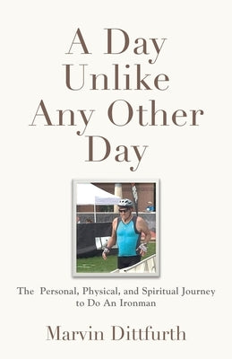 A Day Unlike Any Other Day by Dittfurth, Marvin