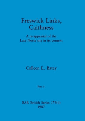 Freswick Links, Caithness, Part ii: A re-appraisal of the Late Norse site in its context by Batey, Colleen E.