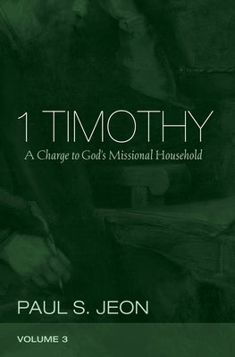 1 Timothy, Volume 3 by Jeon, Paul S.