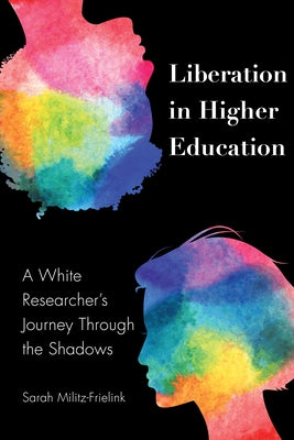 Liberation in Higher Education: A White Researcher's Journey Through the Shadows by Brock, Rochelle