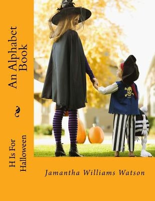 H Is For Halloween: An Alphabet Book by Watson, Jamantha Williams
