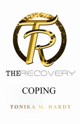 The Recovery: Coping by Hardy, Tonika M.