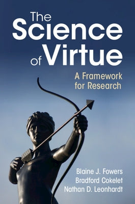 The Science of Virtue: A Framework for Research by Fowers, Blaine J.