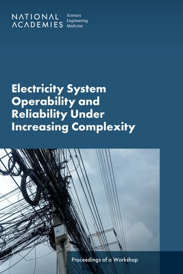 Electricity System Operability and Reliability Under Increasing Complexity: Proceedings of a Workshop by National Academies of Sciences Engineeri
