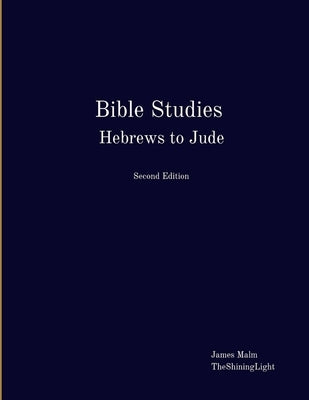 Bible Studies Hebrews to Jude by Malm, James