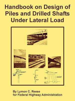 Handbook on Design of Piles and Drilled Shafts Under Lateral Load by Reese, Lymon C.