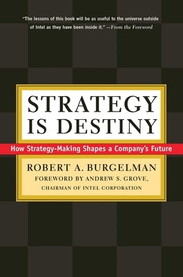 Strategy Is Destiny: How Strategy-Making Shapes a Company's Future by Burgelman, Robert a.
