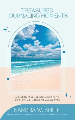 Treasured Journaling Moments: A Guided Journal With Life-giving Inspiring Quotes: A Journal by Smith, Sandra W.