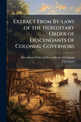 Extract From By-laws of the Hereditary Order of Descendants of Colonial Governors by Hereditary Order of Descendants of Co