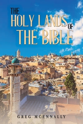 The Holy Lands of the Bible by McEnnally, Greg