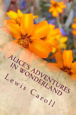 Alice's Adventures in Wonderland by Caroll, Lewis