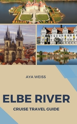 Elbe River Cruise Travel Guide by Weiss, Aya