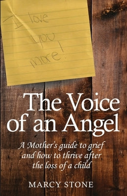 The Voice of an Angel: A Mother's guide to grief and how to thrive after the loss of a child by Stone, Marcy