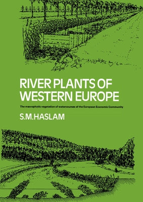 River Plants of Western Europe: The Macrophytic Vegetation of Watercourses of the European Economic Community by Haslam, S. M.