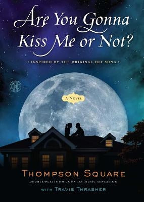 Are You Gonna Kiss Me or Not? by Thompson Square
