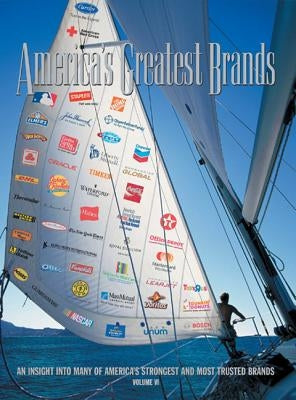 America's Greatest Brands, Volume VI: An Insight Into Many of America's Strongest and Most Valuable Brands by Land, Bob