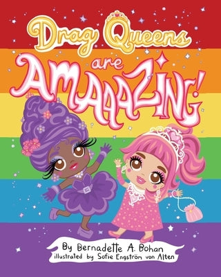 Drag Queens Are Amaaazing! by Bohan, Bernadette A.
