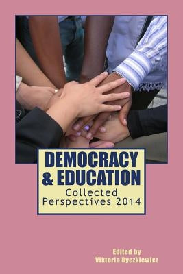 Democracy & Education: Collected Perspectives 2014 by Byczkiewicz, Viktoria