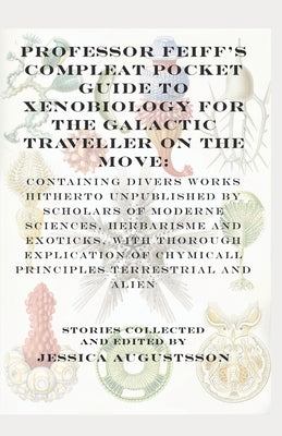 Professor Feiff's Compleat Pocket Guide to Xenobiology for the Galactic Traveller on the Move by Svensson, Johannes Toivo