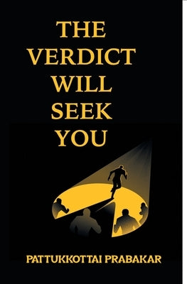 The Verdict Will Seek You by Prabhakar, Pattukkottai