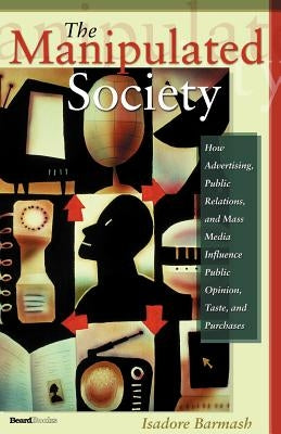 The Manipulated Society by Barmash, Isadore