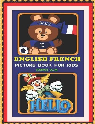 English French Picture Book for Kids: Basic Words for Advanced Kids by A. M., Emmy