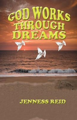 God Works Through Dreams by Reid, Jenness
