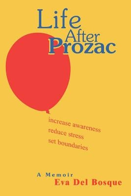 Life After Prozac: A Memoir by Bosque, Eva del