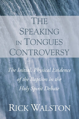 The Speaking in Tongues Controversy by Walston, Rick