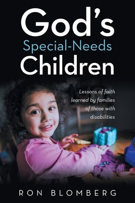 God's Special-Needs Children: Lessons of faith learned by families of those with disabilities by Blomberg, Ron