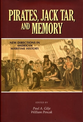 Pirates, Jack Tar and Memory: New Directions in American Maritime History by Gilje, Paul a.