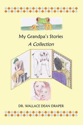 My Grandpa's Stories: A Collection by Draper, Wallace Dean