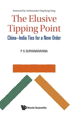Elusive Tipping Point, The: China-India Ties for a New Order by Suryanarayana, Pisupati Sadasiva