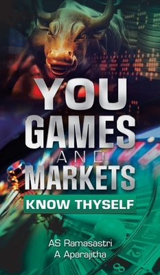 You, Games and Markets: Know Thyself by Ramasastri, As