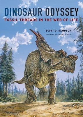Dinosaur Odyssey: Fossil Threads in the Web of Life by Sampson, Scott D.