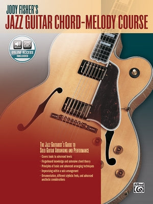 Jody Fisher's Jazz Guitar Chord-Melody Course: The Jazz Guitarist's Guide to Solo Guitar Arranging and Performance, Book & Online Audio [With MP3] by Fisher, Jody