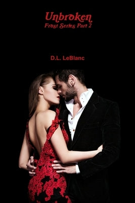 Unbroken: Frost Series Part 2 by LeBlanc, D. L.
