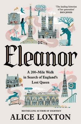 Eleanor: On the Trail of England's Lost Queen by Loxton, Alice