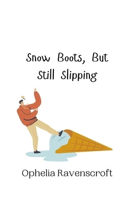 Snow Boots, But Still Slipping by Ravenscroft, Ophelia