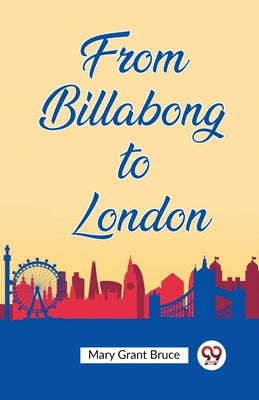 From Billabong to London by Bruce, Mary Grant